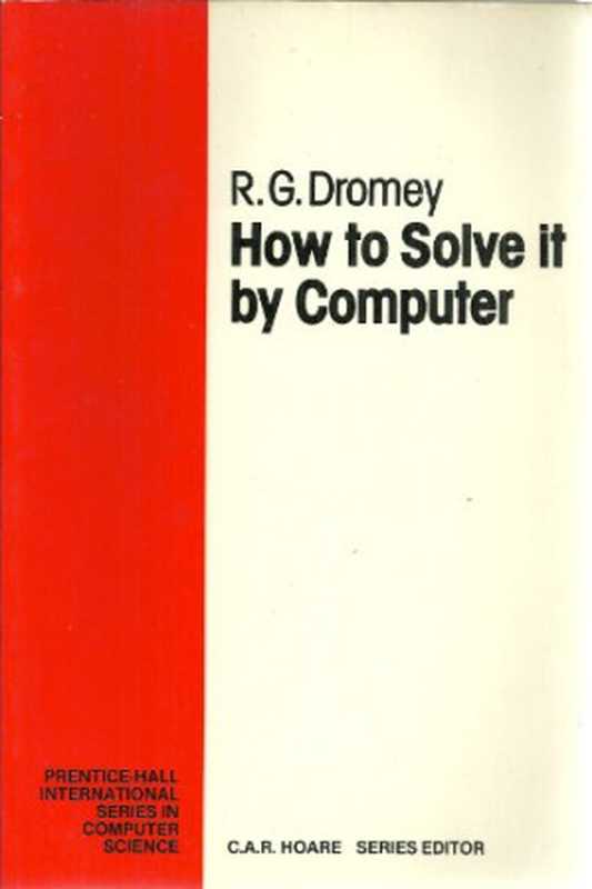How to Solve It by Computer (Prentice-Hall International Series in Computer Science)（R. G. Dromey， or：， Geoff Dromey）（Prentice Hall 1982）