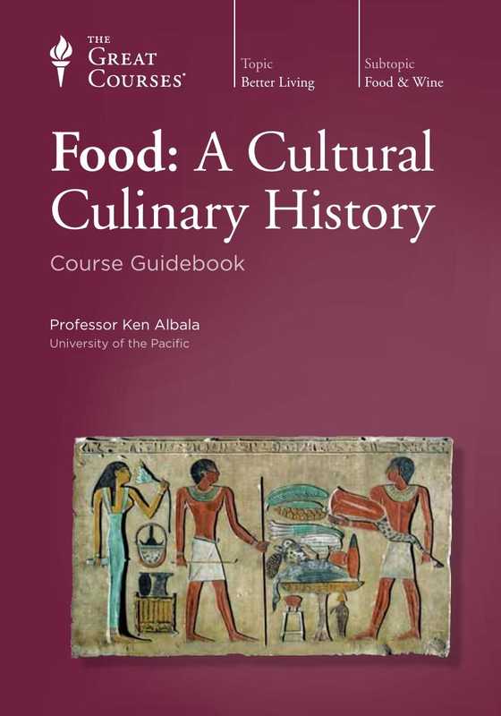 Food： A Cultural Culinary History &ndash; Guidebook &ndash; The Great Courses &ndash; TTC（Ken Albala）（2013）