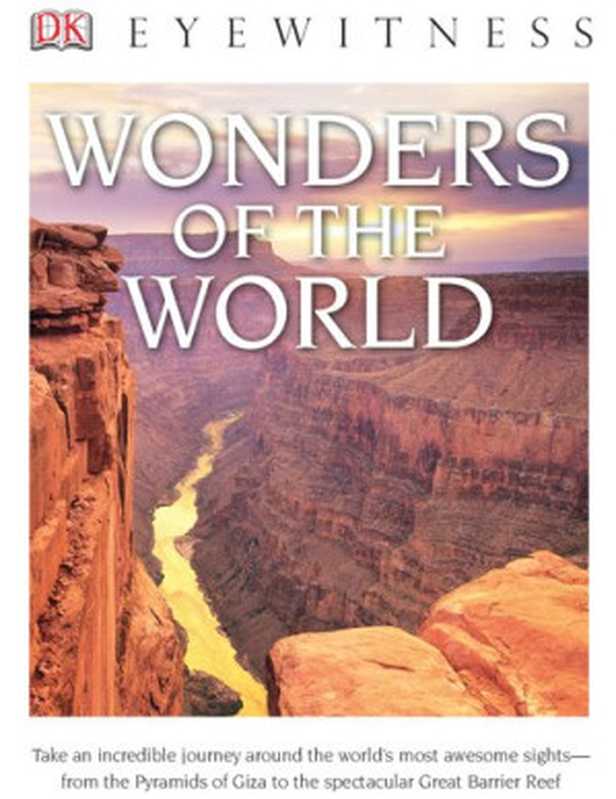 DK Eyewitness Books： Wonders of the World： Take an Incredible Journey Around the World&rsquo;s Most Awesome Sights from the Pyram（Tom Jackson， DK）（DK Children 2014）