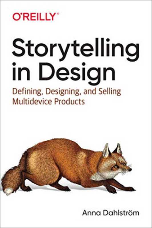 Storytelling in Design： Defining， Designing， and Selling Multidevice Products（Anna Dahlstr&ouml;m）（O&rsquo;Reilly Media 2020）