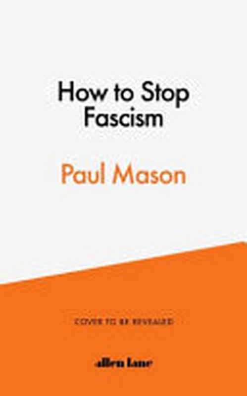 How to Stop Fascism： History， Ideology， Resistance（Paul Mason）（Allen Lane 2021）