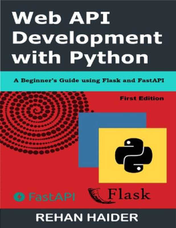 Web API Development with Python： A Beginner&rsquo;s Guide using Flask and FastAPI (Intermediate Python)（Rehan Haider）（2021）