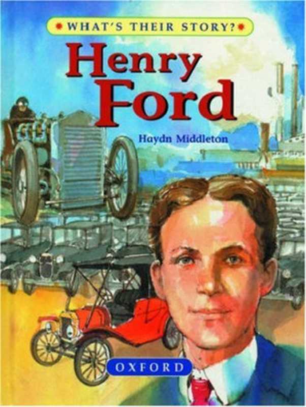 Henry Ford： The People&rsquo;s Carmaker (What&rsquo;s Their Story)（Haydn Middleton）（Oxford University Press 1998）