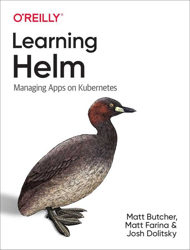 Matt Butcher  Matt Farina  Josh Dolitsky &ndash; Learning Helm_ Managing Apps on Kubernetes-O&rsquo;Reilly Media  Inc  USA (2021)
