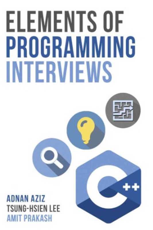 Elements of Programming Interviews： The Insiders&rsquo; Guide（Adnan Aziz， Tsung-Hsien Lee， Amit Prakash）（2015）
