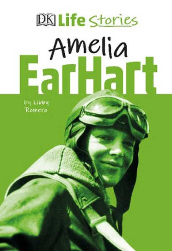DK Life Stories Amelia Earhart（DK Publishing）（DK Publishing 2019）