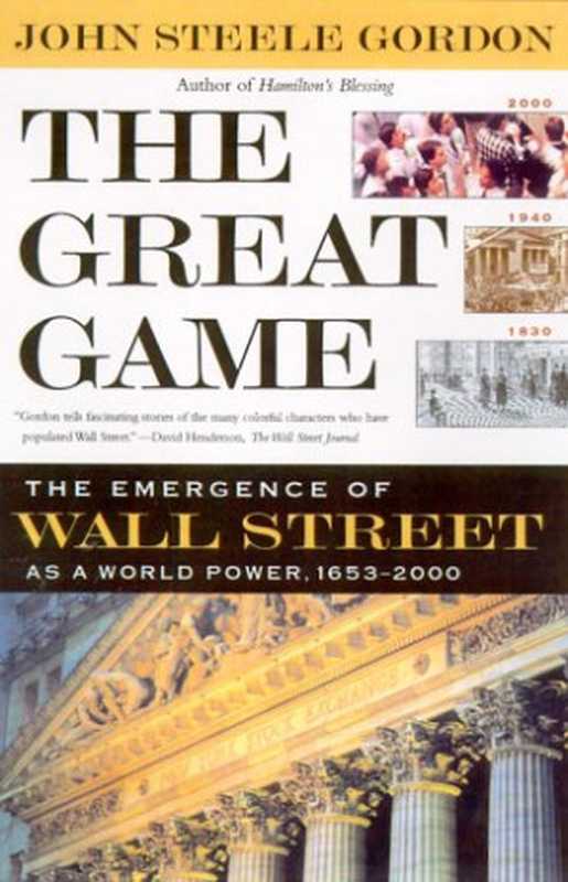 The Great Game &ndash; The Emergence of Wall Street as a World Power： 1653-2000 (2000)（John Steele Gordon）（Simon and Schuster 2000）