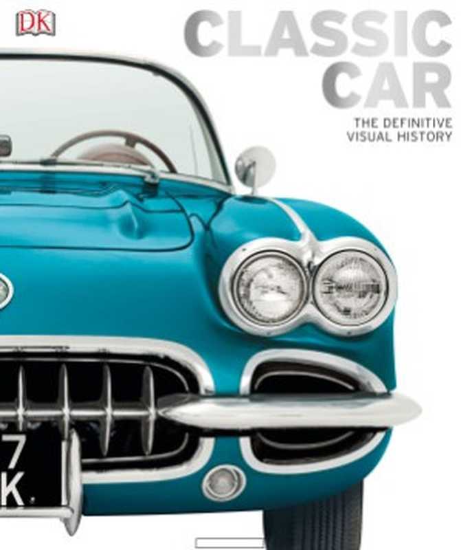Classic Car. The Definitive Visual History（Chauney Dunfort）（National Geographic Books 2016）