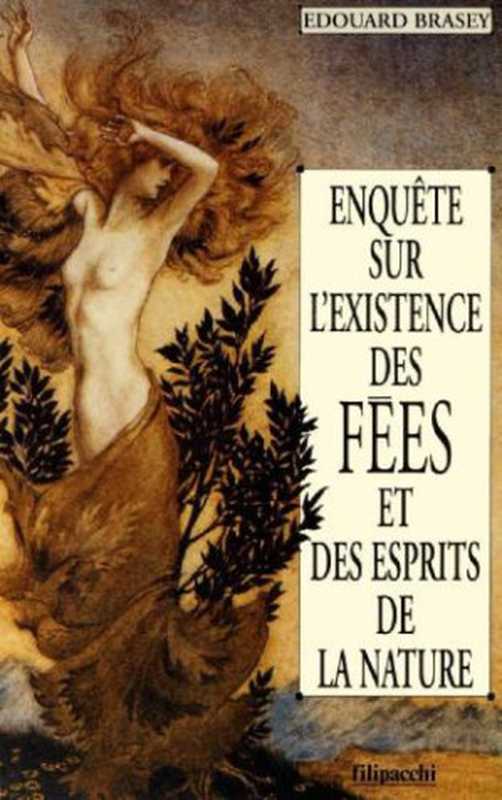 Enqu&ecirc;te sur l&rsquo;existence des f&eacute;es（Brasey Edouard）（Filipacchi 1996）