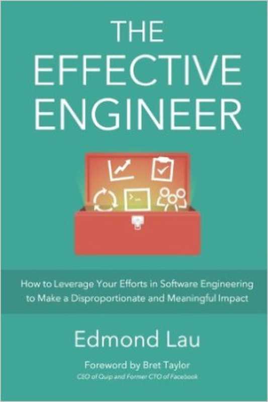 The Effective Engineer： How to Leverage Your Efforts In Software Engineering to Make a Disproportionate and Meaningful Impact（Edmond Lau）（The Effective Bookshelf 2014）