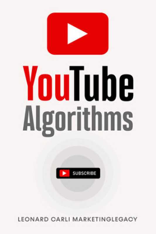 Youtube Algorithms： Hack the Youtube Algorithm   Pro Guide on How to Make Money Online Using your Youtube Channel &ndash; Build a Passive Income Business with New Emerging Marketing Strategies（Carli， Leonard）（2019）