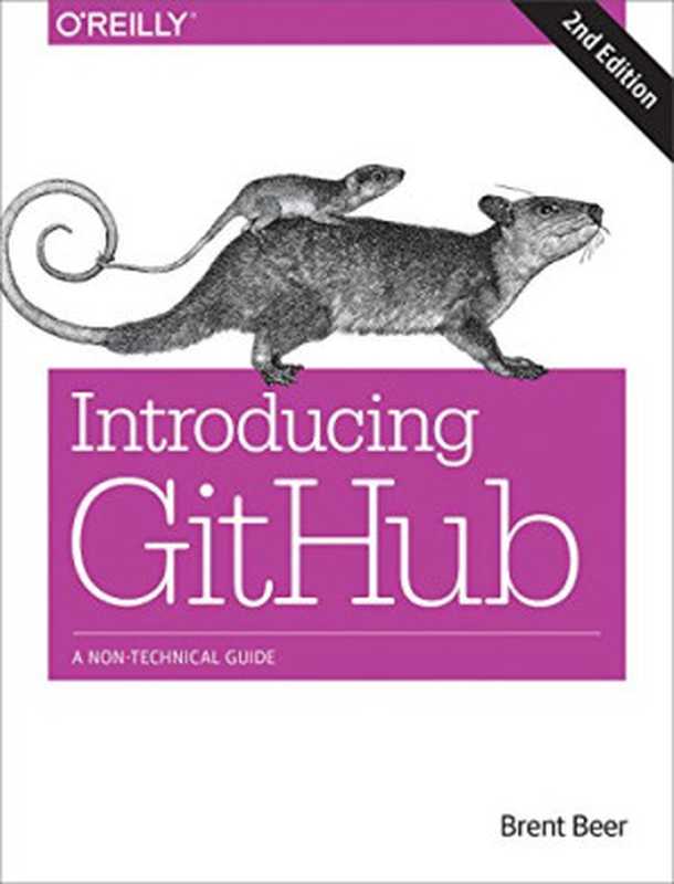 Introducing GitHub： A Non-Technical Guide（Brent Beer）（O&rsquo;Reilly Media 2018）