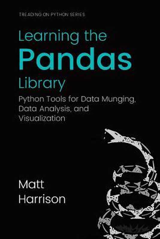 Learning the Pandas Library： Python Tools for Data Munging， Analysis， and Visual（Matt Harrison; Michael Prentiss）（Createspace Independent Publishing Platform 2016）