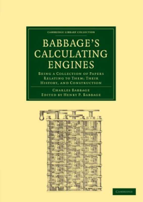 Babbage&rsquo;s Calculating Engines： Being a Collection of Papers Relating to them; their History and Construction（Charles Babbage， Henry P. Babbage (editor)）（Cambridge University Press 2010）