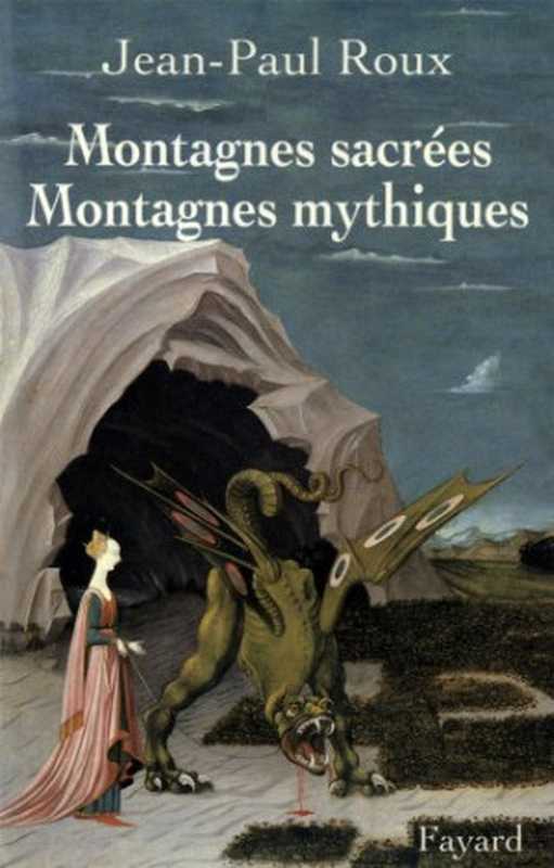 Montagnes sacr&eacute;es Montagnes mythiques（Roux， Jean-Paul）（2015）