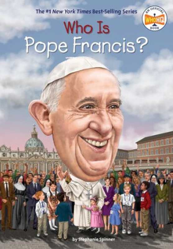 Who Is Pope Francis （Stephanie Spinner; Who Hq）（Penguin 2017）