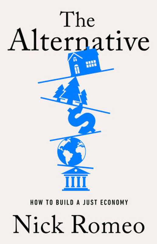 The Alternative： How to Build a Just Economy（Nick Romeo）（PublicAffairs 2024）