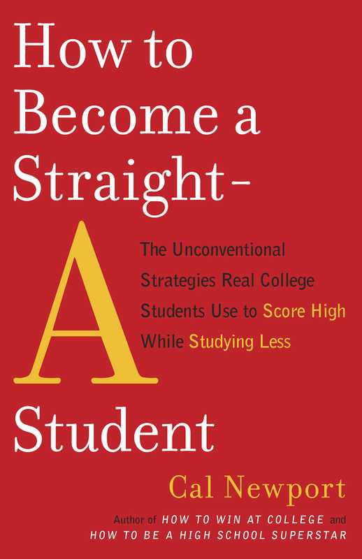 How to Become a Straight-A Student (Cal Newport)