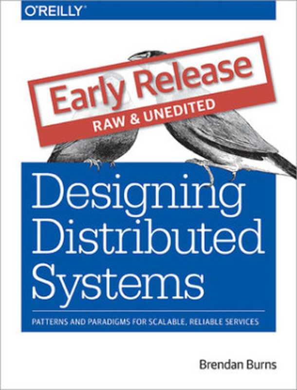 Designing Distributed Systems： Patterns and Paradigms for Scalable， Reliable Services（Brendan Burns）（O&rsquo;Reilly Media 2018）