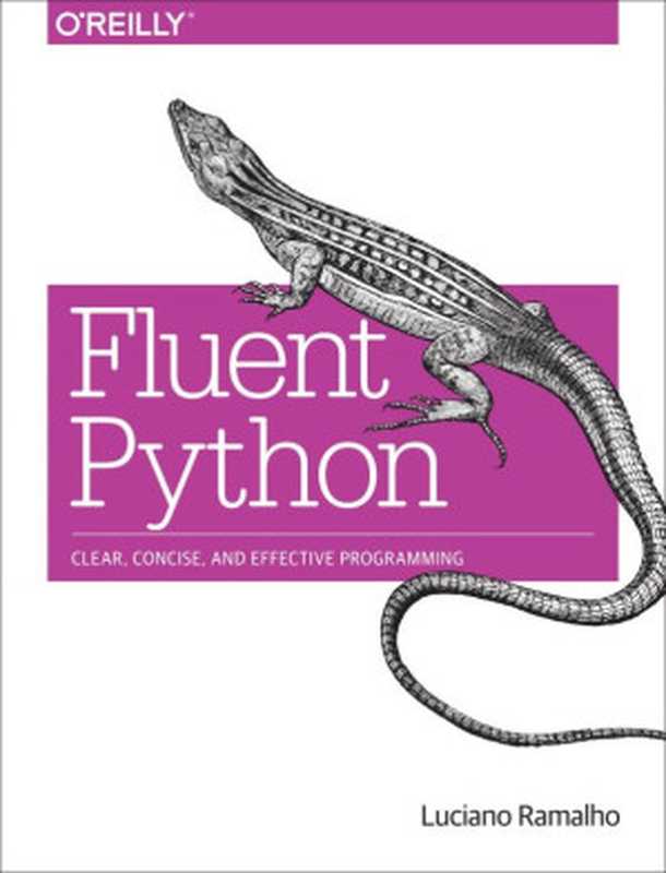 Fluent Python： Clear， Concise， and Effective Programming（Luciano Ramalho）（O&rsquo;Reilly Media 2015）