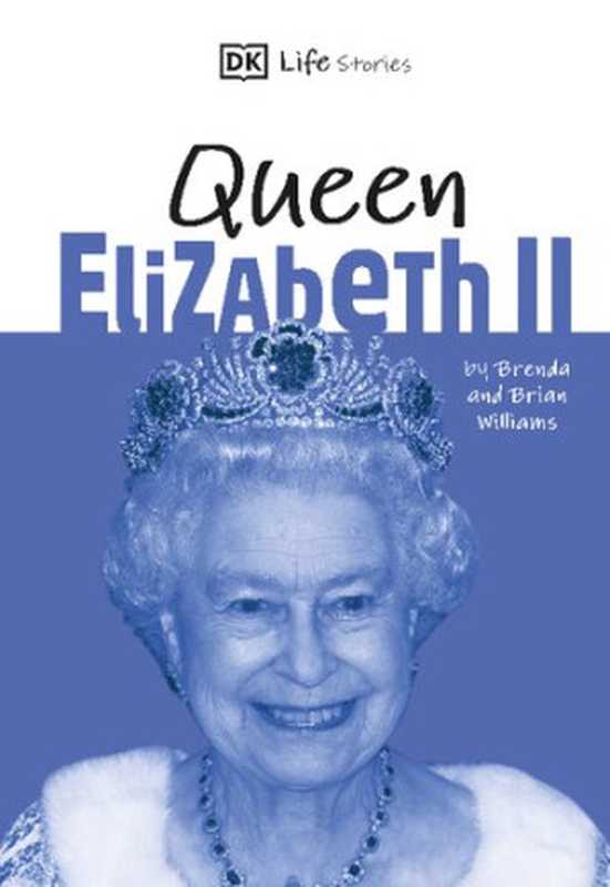 DK Life Stories： Queen Elizabeth II（Brenda Williams， Brian Williams）（DK Children 2020）