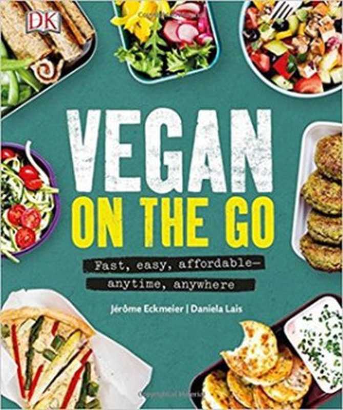 Vegan on the Go： Fast， Easy， Affordable Anytime， Anywhere（J&eacute;r&ocirc;me Eckmeier; Daniela Lais）（DK Publishing (Dorling Kindersley) 2017）