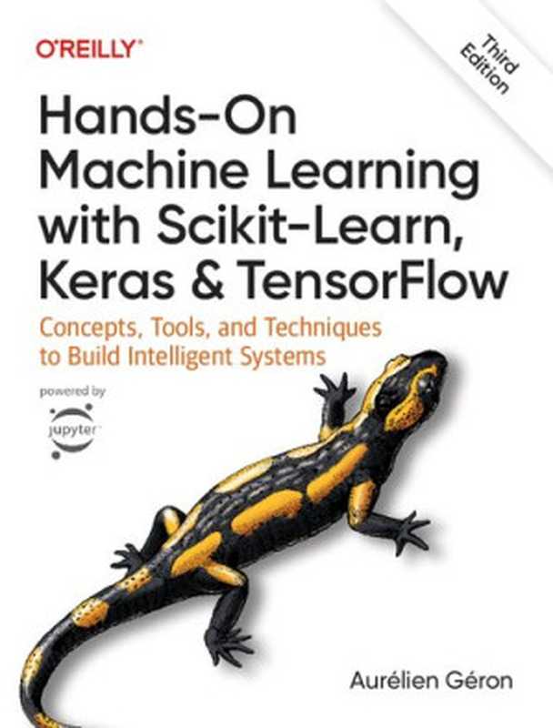 Hands-On Machine Learning with Scikit-Learn， Keras， and TensorFlow： Concepts， Tools， and Techniques to Build Intelligent Systems（Aur&eacute;lien G&eacute;ron）（O&rsquo;Reilly Media 2022）