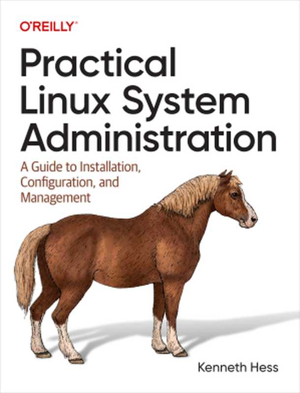 Practical Linux System Administration： A Guide to Installation， Configuration， and Management（Kenneth Hess）（O&rsquo;Reilly Media， Inc. 2023）