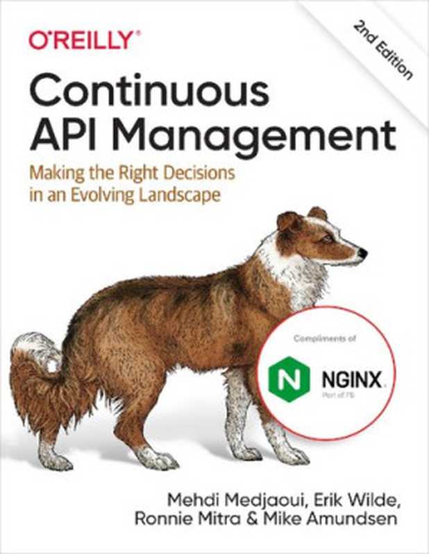 Continuous API Management： Making the Right Decisions in an Evolving Landscape， 2nd Edition（Mehdi Medjaoui， Erik Wilde， Ronnie Mitra， Mike Amundsen）（O&rsquo;Reilly Media， Inc. 2021）