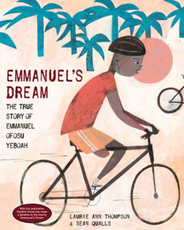 Emmanuel&rsquo;s dream： the true story of Emmanuel Ofosu Yeboah（Qualls， Sean;Thompson， Laurie Ann;Yeboah， Emmanuel Ofosu）（Random House Children&rsquo;s Books;Schwartz & Wade Books 2015）