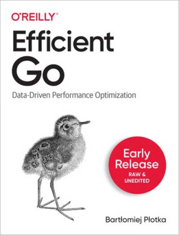 Efficient Go： Data Driven Performance Optimization (Fourth Early Release)（Bartlomiej Plotka）（O&rsquo;Reilly Media， Inc. 2022）