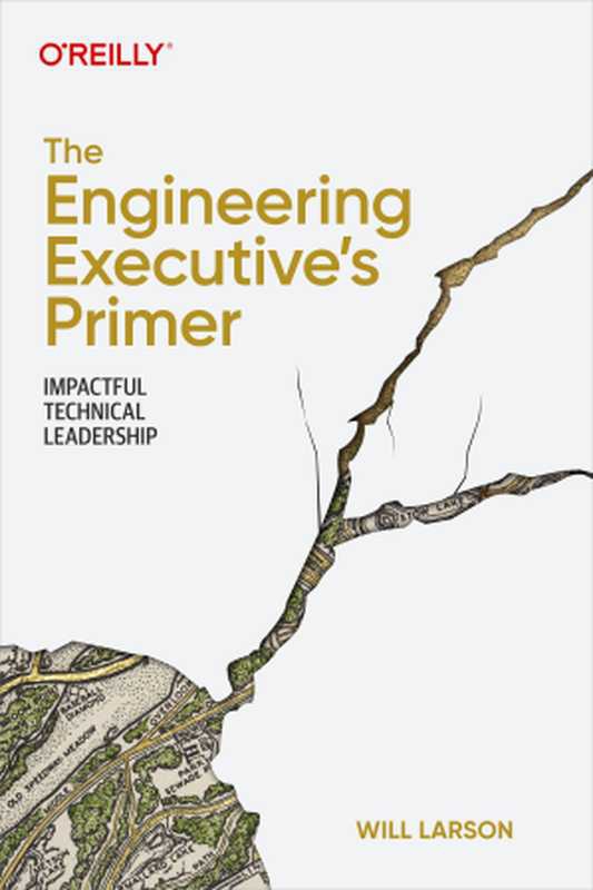 The Engineering Executive&rsquo;s Primer： Impactful Technical Leadership（Will Larson）（O&rsquo;Reilly Media 2024）