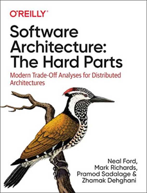 Software Architecture： The Hard Parts： Modern Trade-Off Analyses for Distributed Architectures（Neal Ford， Mark Richards， Pramod Sadalage， Zhamak Dehghani）（O&rsquo;Reilly Media 2021）