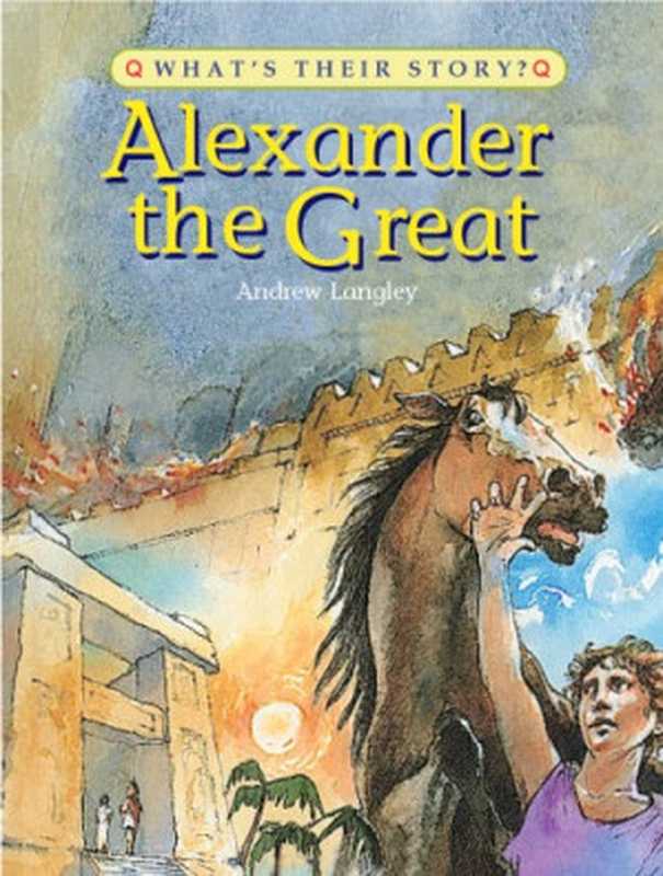 Alexander the Great： The Greatest Ruler of the Ancient World (What&rsquo;s Their Story)（Andrew Langley）（Oxford University Press， USA 1998）