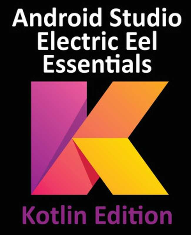 Android Studio Electric Eel Essentials &ndash; Kotlin Edition（Neil Smyth）（Payload Media 2023）