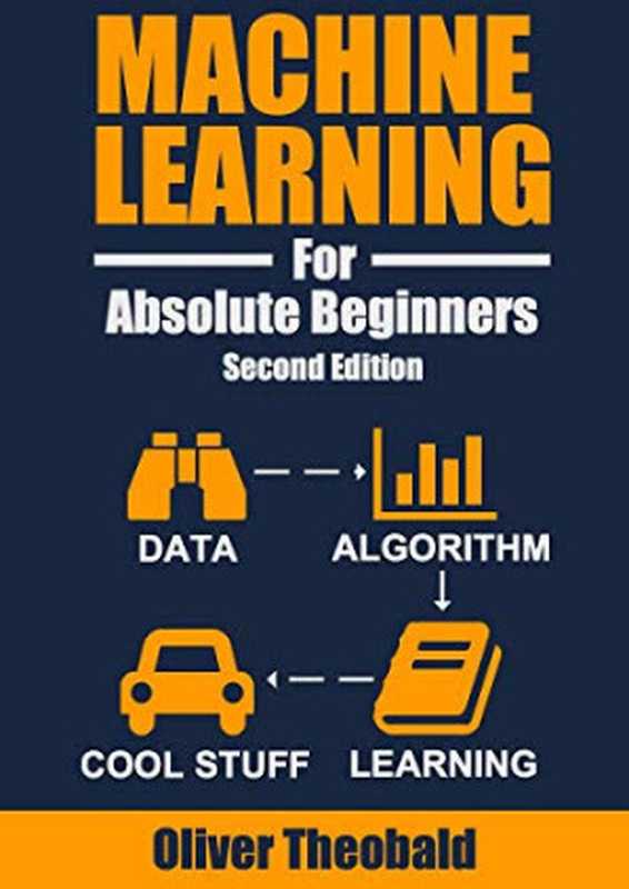 Machine Learning For Absolute Beginners： A Plain English Introduction（Oliver Theobald）（2017）