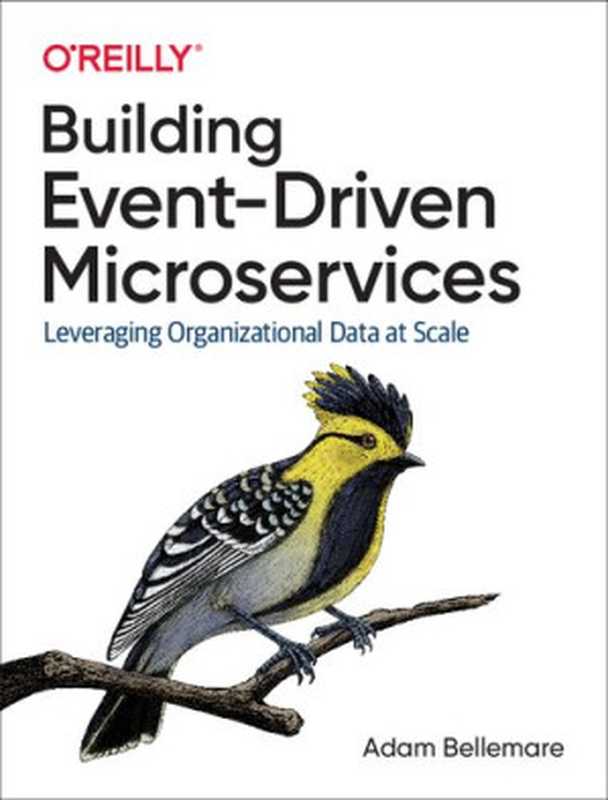 Building Event-Driven Microservices： Leveraging Organizational Data at Scale（Adam Bellemare）（O&rsquo;Reilly Media 2020）