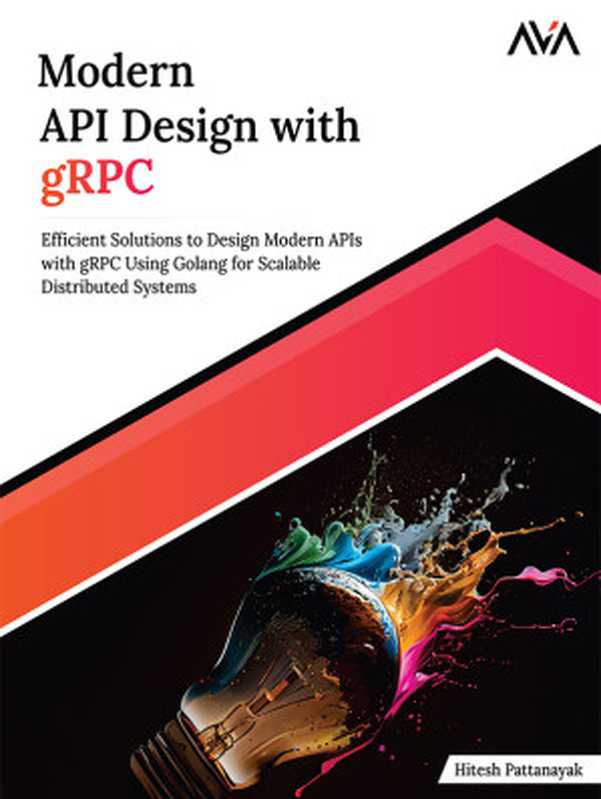 Modern API Design with gRPC： Efficient Solutions to Design Modern APIs with gRPC Using Golang for Scalable Distributed Systems（Hitesh Pattanayak）（Orange Education Pvt Ltd， AVA&trade; 2024）