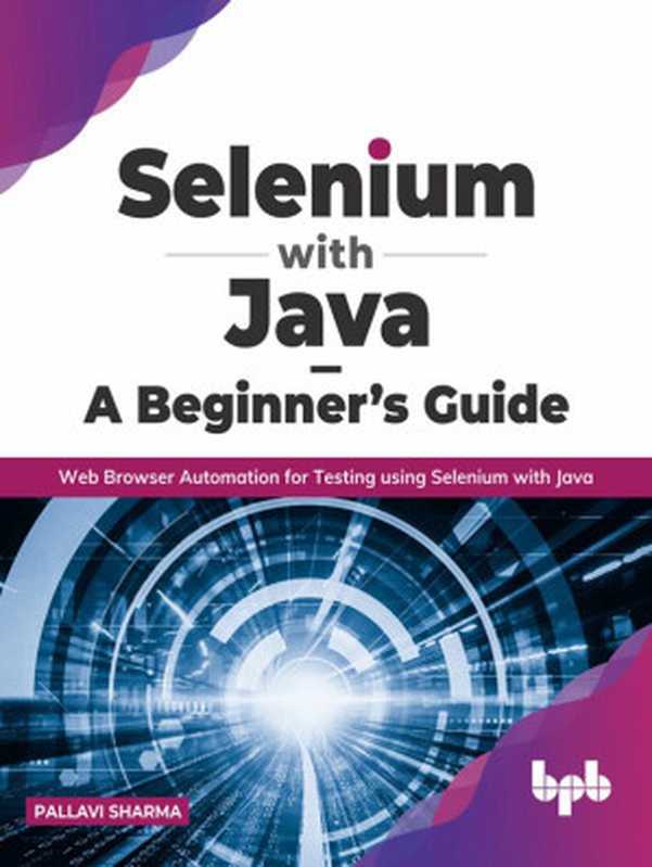 Selenium with Java &ndash; A Beginner&rsquo;s Guide： Web Browser Automation for Testing using Selenium with Java（Pallavi Sharma）（2022）