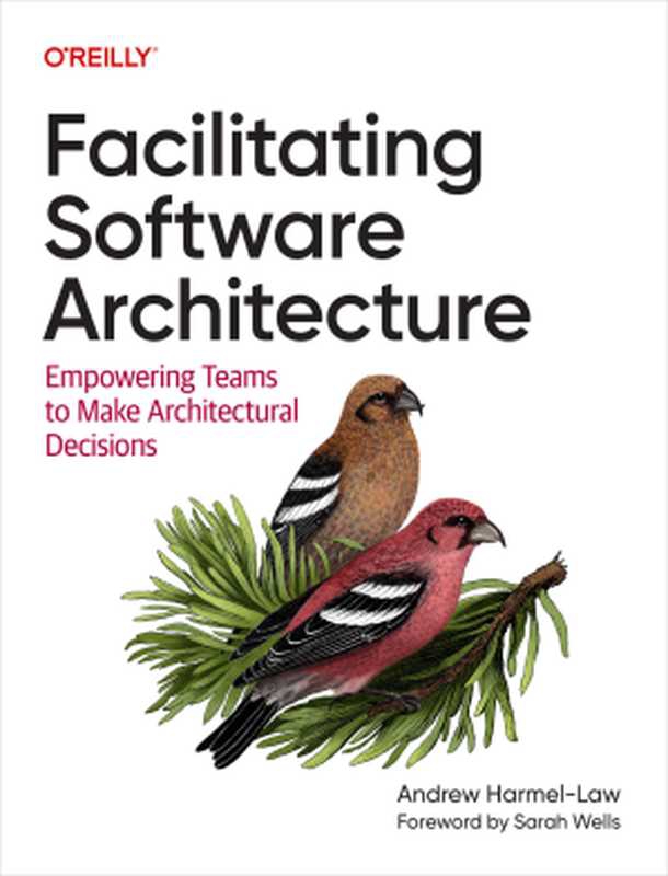 Facilitating Software Architecture： Empowering Teams to Make Architectural Decisions（Andrew Harmel-Law）（O&rsquo;Reilly Media 2024）