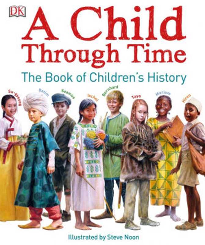 A Child Through Time ： The Book of Children&rsquo;s History（Philip Wilkinson; Steve Noon）（DK， Dorling Kindersley， Penguin Random House 2017）