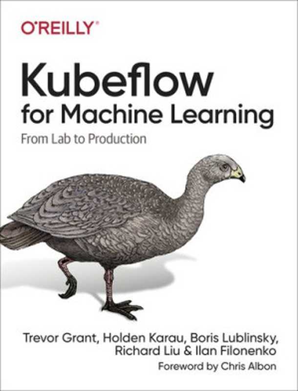 Kubeflow for Machine Learning： From Lab to Production（Trevor Grant， Holden Karau， Boris Lublinsky， Richard Liu， Ilan Filonenko）（O&rsquo;Reilly Media 2020）
