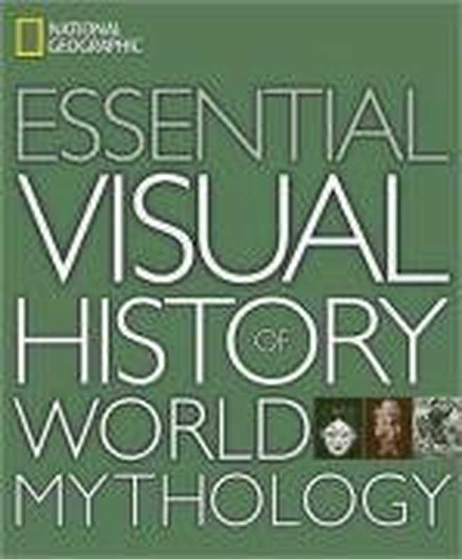 National Geographic Essential Visual History of World Mythology（National Geographic）（National Geographic Society 2008）
