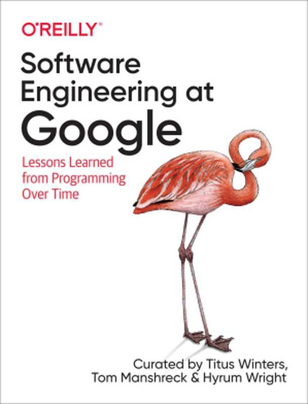 Software Engineering at Google（Hyrum Wright， Tom Manshreck， Titus Winters）（O&rsquo;Reilly Media 2020）