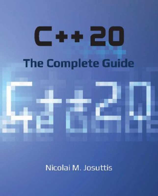 C++20 &ndash; The Complete Guide &ndash; First Edition（Nicolai M. Josuttis）（2021）