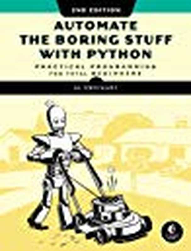 Automate the Boring Stuff with Python， 2nd Edition： Practical Programming for Total Beginners（Al Sweigart）（No Starch Press 2020）