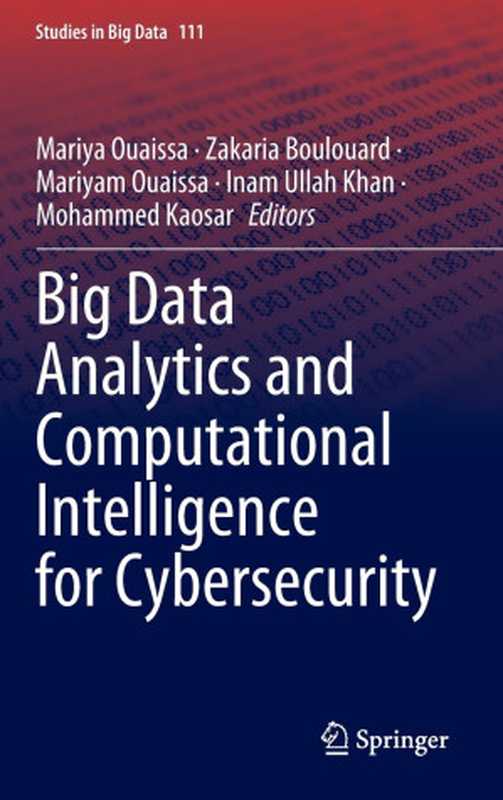 Big Data Analytics and Computational Intelligence for Cybersecurity（Mariya Ouaissa & Zakaria Boulouard & Mariyam Ouaissa & Inam Ullah Khan & Mohammed Kaosar (eds.)）（2022）
