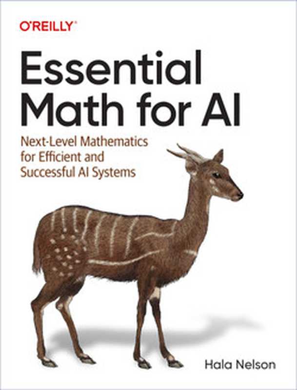 Essential Math for AI： Next-Level Mathematics for Efficient and Successful AI Systems（Hala Nelson）（O&rsquo;Reilly Media 2023）