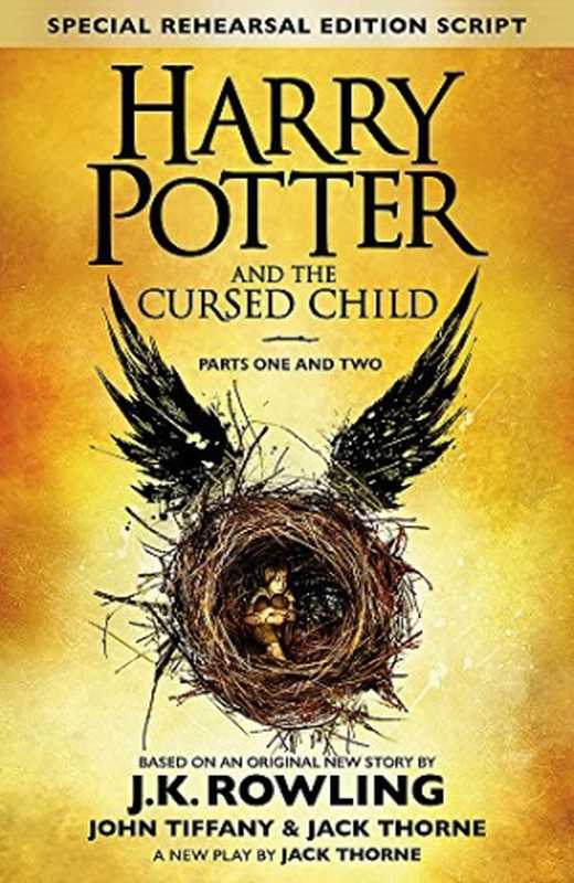Harry Potter and the Cursed Child &ndash; Parts I & II (Special Rehearsal Edition)： The Official Script Book of the Original West End Production（John Tiffany; Jack Thorne; J.K. Rowling）（Little， Brown 2016）