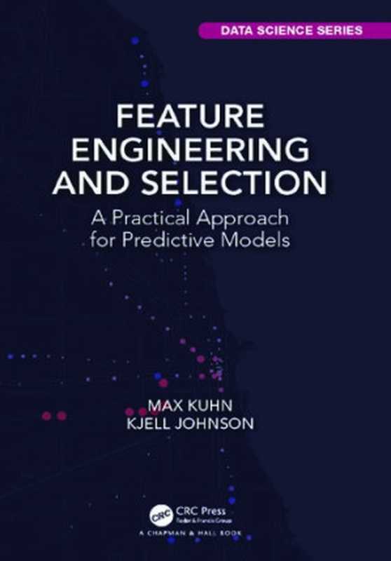 Feature Engineering and Selection： A Practical Approach for Predictive Models（Max Kuhn， Kjell Johnson）（Chapman and Hall CRC 2019）